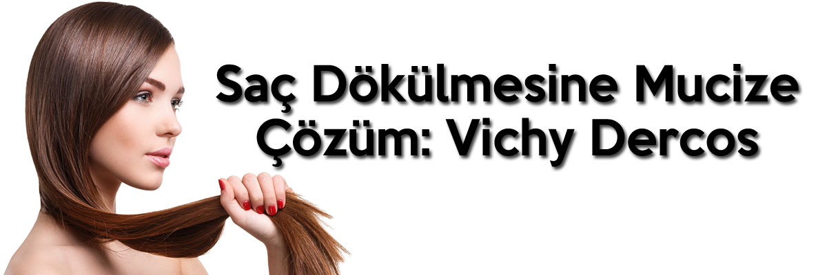 Saç Dökülmesine Mucize Çözüm: VichyDercos
