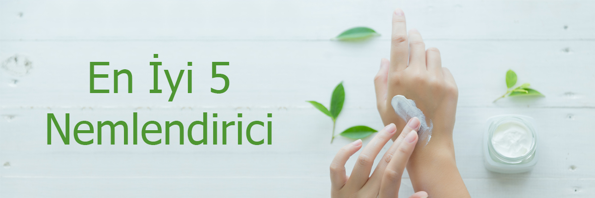 En İyi 5 Nemlendirici