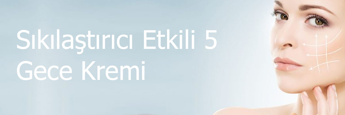 Sıkılaştırıcı Etkili 5 Gece Kremi